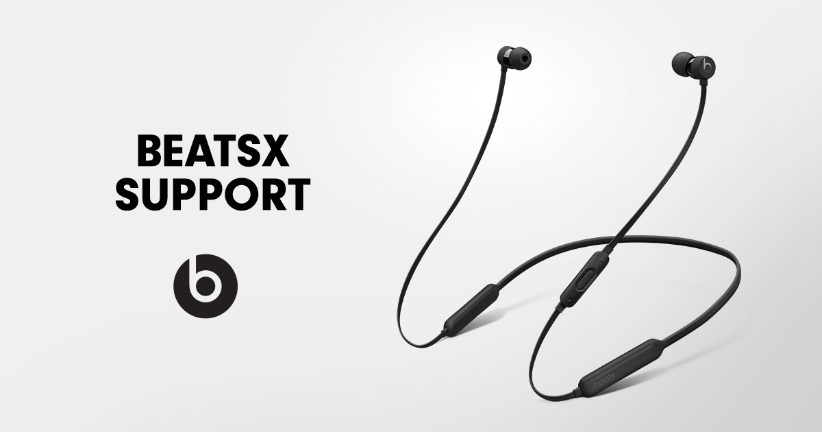 BeatsX Earphones Support - Beats by Dre